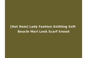 [Hot Item] Lady Fashion Knitting Soft Boucle Marl Look Scarf Snood