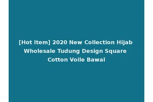 [Hot Item] 2020 New Collection Hijab Wholesale Tudung Design Square Cotton Voile Bawal