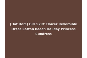 [Hot Item] Girl Skirt Flower Reversible Dress Cotton Beach Holiday Princess Sundress