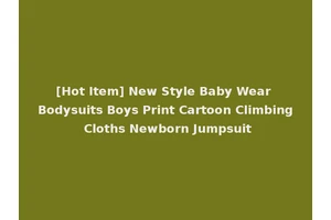 [Hot Item] New Style Baby Wear Bodysuits Boys Print Cartoon Climbing Cloths Newborn Jumpsuit