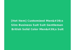 [Hot Item] Customized Men's Slim Business Suit Suit Gentleman British Solid Color Men's Suit