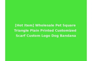 [Hot Item] Wholesale Pet Square Triangle Plain Printed Customized Scarf Custom Logo Dog Bandana