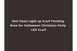 [Hot Item] Light up Scarf Flashing Rave for Halloween Christmas Party LED Scarf