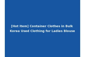 [Hot Item] Container Clothes in Bulk Korea Used Clothing for Ladies Blouse