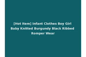 [Hot Item] Infant Clothes Boy Girl Baby Knitted Burgundy Black Ribbed Romper Wear