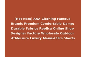 [Hot Item] AAA Clothing Famous Brands Premium Comfortable &amp; Durable Fabrics Replica Online Shop Designer Factory Wholesale Outdoor Athleisure Luxury Men's Shorts
