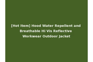 [Hot Item] Hood Water Repellent and Breathable Hi Vis Reflective Workwear Outdoor Jacket
