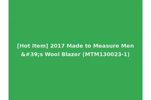 [Hot Item] 2017 Made to Measure Men's Wool Blazer (MTM130023-1)
