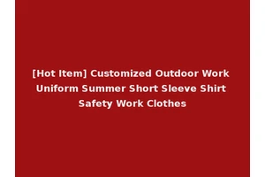 [Hot Item] Customized Outdoor Work Uniform Summer Short Sleeve Shirt Safety Work Clothes