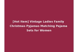 [Hot Item] Vintage Ladies Family Christmas Pyjamas Matching Pajama Sets for Women