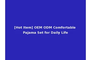 [Hot Item] OEM ODM Comfortable Pajama Set for Daily Life