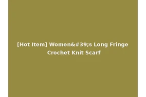 [Hot Item] Women's Long Fringe Crochet Knit Scarf