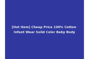 [Hot Item] Cheap Price 100% Cotton Infant Wear Solid Color Baby Body