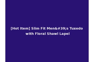 [Hot Item] Slim Fit Men's Tuxedo with Floral Shawl Lapel