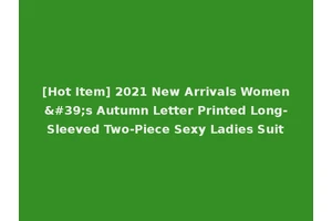 [Hot Item] 2021 New Arrivals Women's Autumn Letter Printed Long-Sleeved Two-Piece Sexy Ladies Suit