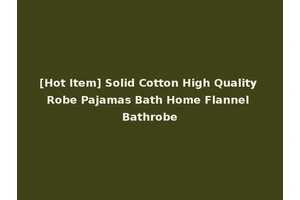 [Hot Item] Solid Cotton High Quality Robe Pajamas Bath Home Flannel Bathrobe
