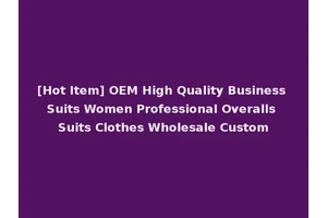 [Hot Item] OEM High Quality Business Suits Women Professional Overalls Suits Clothes Wholesale Custom