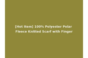 [Hot Item] 100% Polyester Polar Fleece Knitted Scarf with Finger
