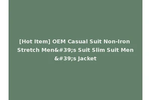 [Hot Item] OEM Casual Suit Non-Iron Stretch Men's Suit Slim Suit Men's Jacket