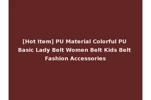 [Hot Item] PU Material Colorful PU Basic Lady Belt Women Belt Kids Belt Fashion Accessories