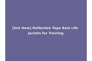 [Hot Item] Reflective Tape Rain Life Jackets for Training