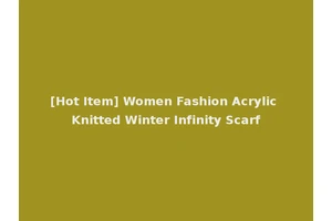 [Hot Item] Women Fashion Acrylic Knitted Winter Infinity Scarf