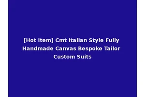 [Hot Item] Cmt Italian Style Fully Handmade Canvas Bespoke Tailor Custom Suits