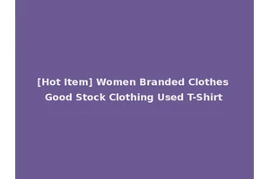 [Hot Item] Women Branded Clothes Good Stock Clothing Used T-Shirt