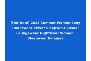 [Hot Item] 2023 Summer Women Sexy Underwear Velvet Sleepwear Casual Loungewear Nightwear Women Sleepwear Pajamas