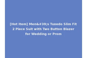 [Hot Item] Men's Tuxedo Slim Fit 2 Piece Suit with Two Button Blazer for Wedding or Prom