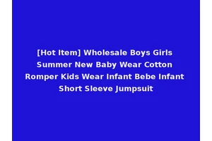 [Hot Item] Wholesale Boys Girls Summer New Baby Wear Cotton Romper Kids Wear Infant Bebe Infant Short Sleeve Jumpsuit
