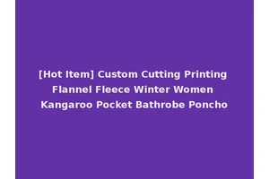 [Hot Item] Custom Cutting Printing Flannel Fleece Winter Women Kangaroo Pocket Bathrobe Poncho
