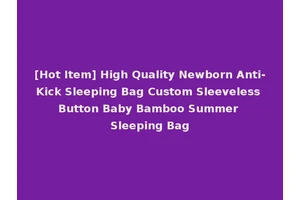 [Hot Item] High Quality Newborn Anti-Kick Sleeping Bag Custom Sleeveless Button Baby Bamboo Summer Sleeping Bag