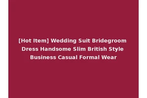 [Hot Item] Wedding Suit Bridegroom Dress Handsome Slim British Style Business Casual Formal Wear