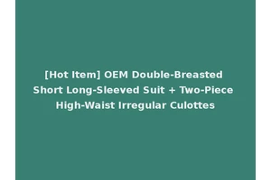 [Hot Item] OEM Double-Breasted Short Long-Sleeved Suit + Two-Piece High-Waist Irregular Culottes