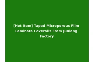 [Hot Item] Taped Microporous Film Laminate Coveralls From Junlong Factory