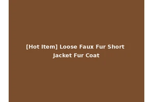 [Hot Item] Loose Faux Fur Short Jacket Fur Coat