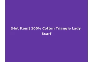 [Hot Item] 100% Cotton Triangle Lady Scarf