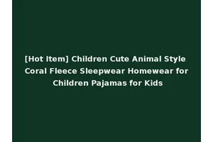 [Hot Item] Children Cute Animal Style Coral Fleece Sleepwear Homewear for Children Pajamas for Kids