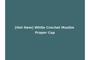 [Hot Item] White Crochet Muslim Prayer Cap