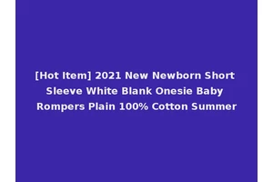 [Hot Item] 2021 New Newborn Short Sleeve White Blank Onesie Baby Rompers Plain 100% Cotton Summer