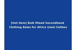 [Hot Item] Bulk Mixed Secondhand Clothing Bales for Africa Used Clothes