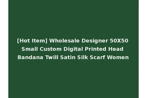 [Hot Item] Wholesale Designer 50X50 Small Custom Digital Printed Head Bandana Twill Satin Silk Scarf Women