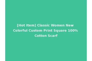 [Hot Item] Classic Women New Colorful Custom Print Square 100% Cotton Scarf