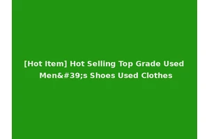 [Hot Item] Hot Selling Top Grade Used Men's Shoes Used Clothes