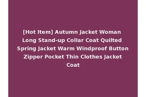 [Hot Item] Autumn Jacket Woman Long Stand-up Collar Coat Quilted Spring Jacket Warm Windproof Button Zipper Pocket Thin Clothes Jacket Coat