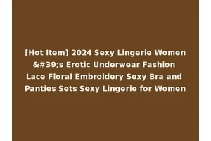 [Hot Item] 2024 Sexy Lingerie Women's Erotic Underwear Fashion Lace Floral Embroidery Sexy Bra and Panties Sets Sexy Lingerie for Women