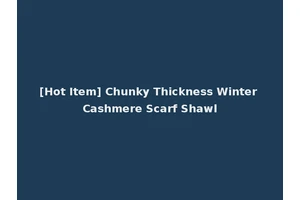 [Hot Item] Chunky Thickness Winter Cashmere Scarf Shawl