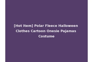 [Hot Item] Polar Fleece Halloween Clothes Cartoon Onesie Pajamas Costume