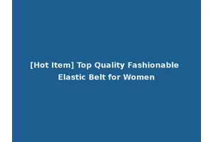 [Hot Item] Top Quality Fashionable Elastic Belt for Women